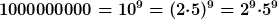 1000000000=10^9=(2{\cdot}5)^9=2^9{\cdot}5^9