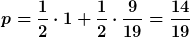 p=\frac{1}{2}\cdot{1}+\frac{1}{2}\cdot\frac{9}{19}=\frac{14}{19}