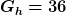 G_h=36