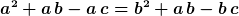 a^2+a\,b-a\,c=b^2+a\,b-b\,c