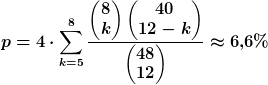 p=4\cdot\sum_{k=5}^8\frac{\begin{pmatrix}8\\k\end{pmatrix}\begin{pmatrix}40\\12-k\end{pmatrix}}{\begin{pmatrix}48\\12\end{pmatrix}}\approx{6,6%}