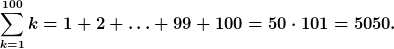 \sum_{k=1}^{100}{k}=1+2+\ldots+99+100=50\cdot101=5050.