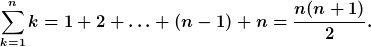 \sum_{k=1}^n{k}=1+2+\ldots+(n-1)+n=\frac{n(n+1)}{2}.