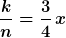 \frac{k}{n}=\frac{3}{4}\,x