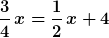 \frac{3}{4}\,x=\frac{1}{2}\,x+4