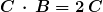 C\,\cdot\,B=2\,C