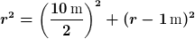 r^2=\left(\frac{10\,\text{m}}{2}\right)^2+(r-1\,\text{m})^2