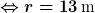 \Leftrightarrow{r} = 13 \, \text{m}