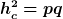 h_c^2=pq