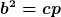 b^2=cp