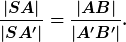 \frac{|SA|}{|SA'|}=\frac{|AB|}{|A'B'|}.